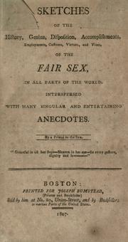 Cover of: Sketches of the history, genius, disposition: accomplishments, employments, customs, virtues, and vices, of the fair sex, in all parts of the world.
