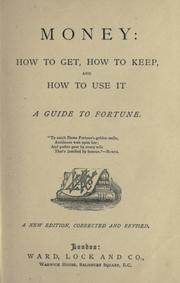 Cover of: Money : how to get, how to keep, and how to use it: a guide to fortune