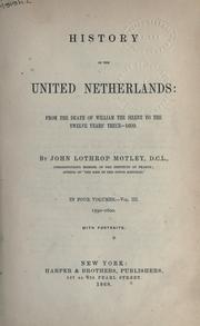 Cover of: History of the United Netherlands: from the death of William the Silent to the Synod of Dort by John Lothrop Motley