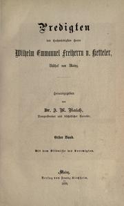 Cover of: Predigten des Hochwurdigsten Herrn Wilhelm Emmanuel Freiherrn v. Ketteler, Bischof von Mainz
