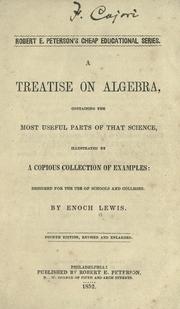 Cover of: A treatise on algebra: containing the most useful parts of that science, illustrated by a copious collection of examples: designed for the use of schools and colleges.
