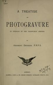 A treatise on photogravure in intaglio by the Talbot-Klic process by Herbert Denison