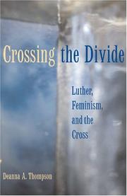 Cover of: Crossing the divide: Luther, feminism, and the cross