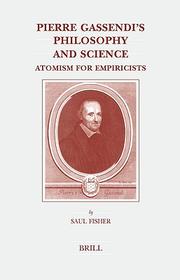 Pierre Gassendi's philosophy and science by S. Fisher