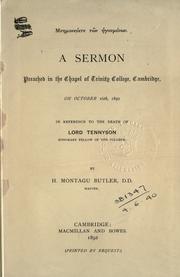 Cover of: Mnēmoneuete tōn hēgoumenōn.: [Remember your leaders] a sermon preached in the Chapel of Trinity College, Cambridge, on October 16th, 1892, in reference to the death of Lord Tennyson.  [By] H. Montagu Butler.