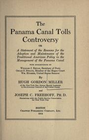 Cover of: The Panama canal tolls controversy; or, A statement of the reasons for the adoption and maintenance of the traditional American policy in the management of the Panama canal