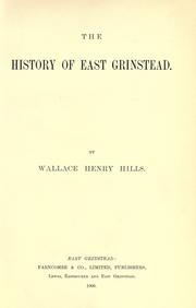 The history of East Grinstead / by Wallace Henry Hills by Wallace Henry Hills