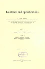 Cover of: Contracts and specifications: a working manual of correct forms covering the relations of architect, contractor, and owner, methods of awarding and executing public and private contracts, and instruction in the art of specification writing