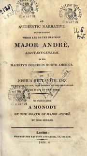 Cover of: An authentic narrative of the causes which led to the death of Major Andre, adjutant-general of His Majesty's forces in North America