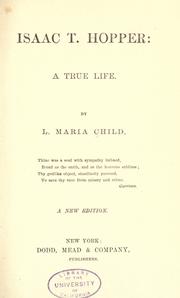 Isaac T. Hopper: a true life by l. maria child, Michigan Historical Reprint Series, Lydia Maria Child