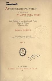 Cover of: Autobiographical notes of the life of William Bell Scott, and notices of his artistic and poetic circle of friends, 1830 to 1882.: Edited by W. Minto; illustrated by etchings by himself and reprod. of sketches by himself and friends.