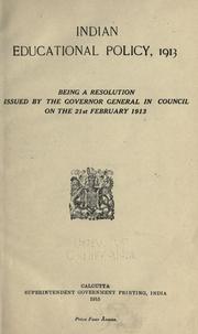 Cover of: India educational policy, 1913: being a resolution issued by the governor general in council on the 21st February 1913.