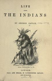 Cover of: Life among the Indians. by George Catlin