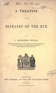 A treatise on the diseases of the eye by J. Soelberg Wells