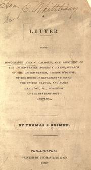 Cover of: A letter to the Honorable John C. Calhoun, vice-president of the United States, Robert Y. Hayne, senator of the United States, George M'Duffie, of the House of Representatives of the United States, and James Hamilton, Jr. Governor of the State of South Carolina.