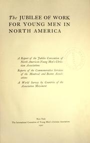 Cover of: The jubilee of work for young men in North America: a report of the jubilee convention of North American Young men's Christian associations : reports of the commemorative services of the Montreal and Boston associations, a world survey by countries of the association movement.