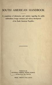 Cover of: South American handbook: a compilation of information and statistics regarding the public indebtedness, foreign commerce and railway development of the South American republics.