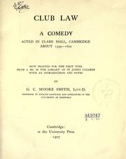 Cover of: Club law, a comedy acted in Clare hall, Cambridge, about 1599-1600.  Now printed for the first time from a MS, in the library of St. John's College, with an introd. and notes, by G.C. Moore Smith.
