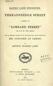 Cover of: Banks' cash reserves: Threadneedle Street: a reply to "Lombard Street" (by W. Bagehot), and an alternative proposal to the one-pound note scheme sketched by Mr. Goschen at Leeds.