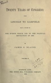 Twenty years of Congress, from Lincoln to Garfield by James Gillespie Blaine