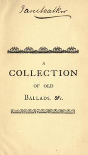 Cover of: A Collection of old ballads: corrected from the best and most ancient copies extant ; with introductions historical, critical, or humorous ; illustrated with copper plates.