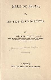 Cover of: Make or break: or, The rich man's daughter.
