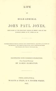 Cover of: Life of Rear-Admiral John Paul Jones, chevalier of the Military order of merit, and of the Russian order of St. Anne, &c., &c.: compiled from his original journals and correspondence, including an account of his services in the American Revolution, and in the war between the Russians and Turks in the Black Sea