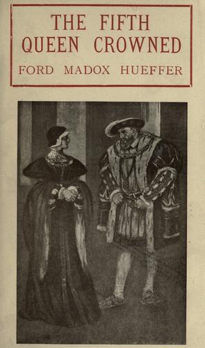 The fifth queen crowned by Ford Madox Ford