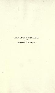 Cover of: Armature winding and motor repair: practical information and data covering winding and reconnectig procedure for direct and alternating current machines, compiled for electrical men responsible for the operation and repair of motors and generators in industrial plants and for repairmen and armature winders in electrical repair shops