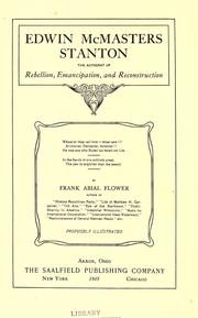 Edwin McMasters Stanton, the autocrat of rebellion, emancipation, and reconstruction by Frank Abial Flower
