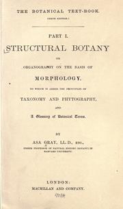 Cover of: Structural botany: or, organography on the basis of morphology : to which is added the principles of taxonomy and phytography, and a glossary of botanical terms