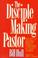 Cover of: The disciple making pastor