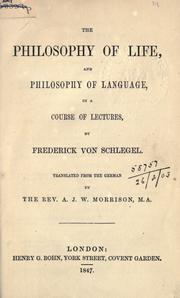 The philosophy of life, and philosophy of language, in a course of lectures by Friedrich von Schlegel