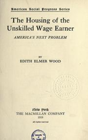 Cover of: The housing of the unskilled wage earner: America's next problem