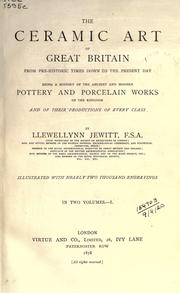 Cover of: The ceramic art of Great Britain from pre-historic times down to the present day by Llewellynn Frederick William Jewitt
