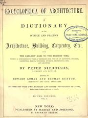 Cover of: Encyclopedia of architecture: a dictionary of the science and practice of architecture, building, Carpentry, etc., from the earliest ages to the present time, forming a comprehensive work of reference for the use of architects, builders, carpenters, masons, engineers, students, professional men, and amateurs