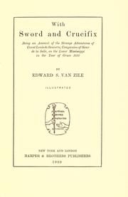Cover of: With sword and crucifix: being an account of the strange adventures of Count Louis de Sancerre, companion of Sieur de la Salle, on the Lower Mississippi in the year of grace 1682