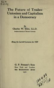 Cover of: The future of trades-unionism and capitalism in a democracy. by Charles William Eliot