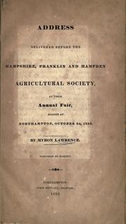 Cover of: Address delivered before the Hampshire, Franklin and Hampden Agricultural Society, at their annual fair: holden at Northampton, October 24, 1832