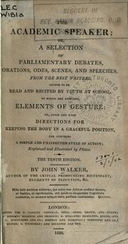 Cover of: Academic speaker: or, A selection of Parliamentary debates, orations, odes, scenes and speeches, from the best writers, proper to be read an recited by youth at school; to which are prefixed, Elements of gesture ... explained and illustrated by plates.