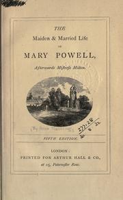 Cover of: The maiden & married life of Mary Powell, afterwards Mistress Milton