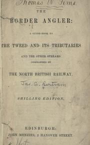 Cover of: The border angler: a guide-book to the Tweed and its tributaries and other streams commanded by the North British railway.