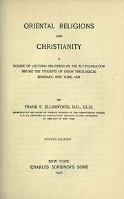 Cover of: Oriental religions and Christianity: a course of lectures delivered on the Ely Foundation before the students of Union Theological Seminary, New York, 1891