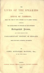 Cover of: lives of the speakers of the House of Commons: from the time of King Edward III to Queen Victoria, comprising the biographies of upwards of one hundred distinguished persons, and copious details of the parliamentary history of England, from the most authentic documents