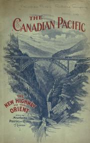 Cover of: The Canadian Pacific, the new highway to the orient, across the mountains, prairies, and rivers of Canada