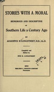 Cover of: Stories with a moral, humourous and descriptive of southern life a century ago.: Compiled and edited by Fitz R. Longstreet.