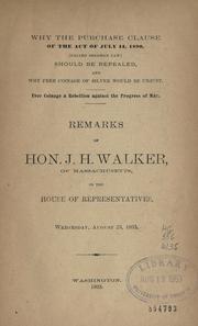 Why the purchase clause of the act of July 14, 1890 (called Sherman law) should be repealed, and why free coinage of silver would be unjust .. by Joseph Henry Walker