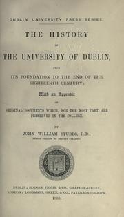 Cover of: The history of the University of Dublin: from its foundation to the end of the eighteenth century, with an appendix of original documents, which for the most part, are preserved in the college.
