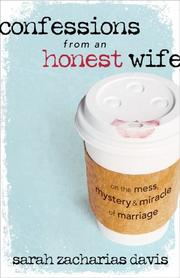 Cover of: Confessions from an honest wife: on the mess, mystery, and miracle of marriage
