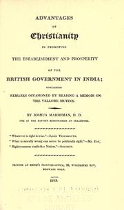 Cover of: Advantages of Christianity in promoting the establishment and prosperity of the British government in India: containing remarks occasioned by reading a memoir on the Vellore mutiny